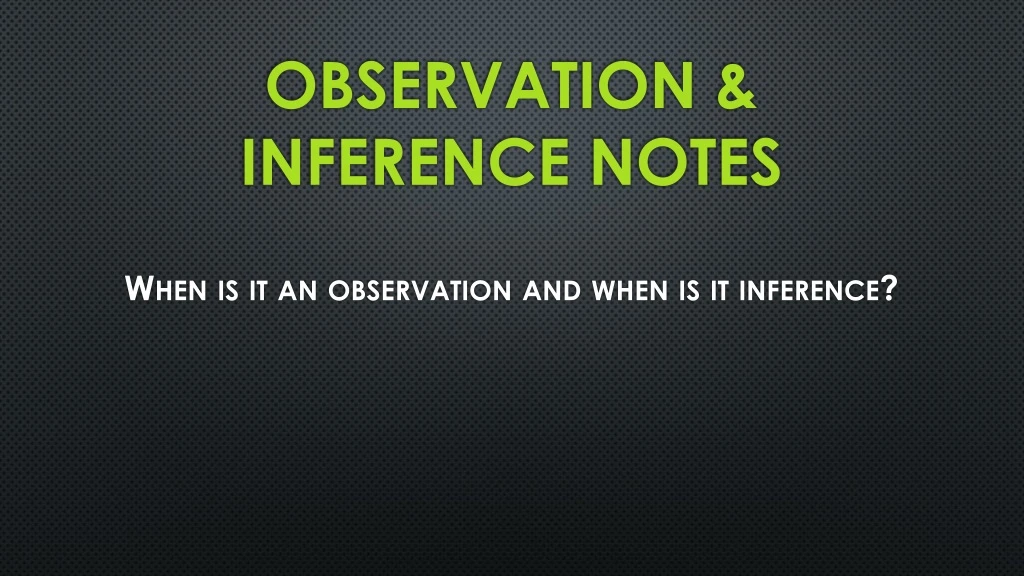 observation inference notes