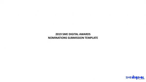 2019 SME DIGITAL AWARDS Nominations Submission Template