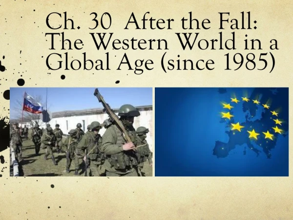 Ch. 30 After the Fall: The Western World in a Global Age (since 1985)