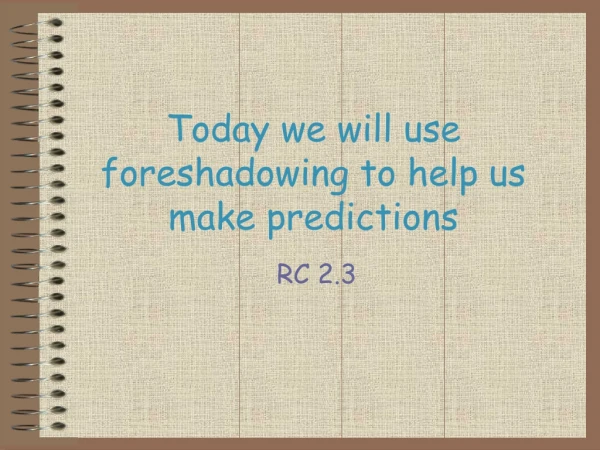 Today we will use foreshadowing to help us make predictions