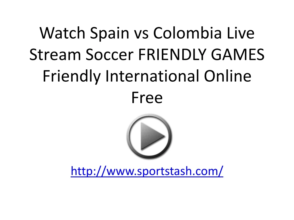 watch spain vs colombia live stream soccer friendly games friendly international online free