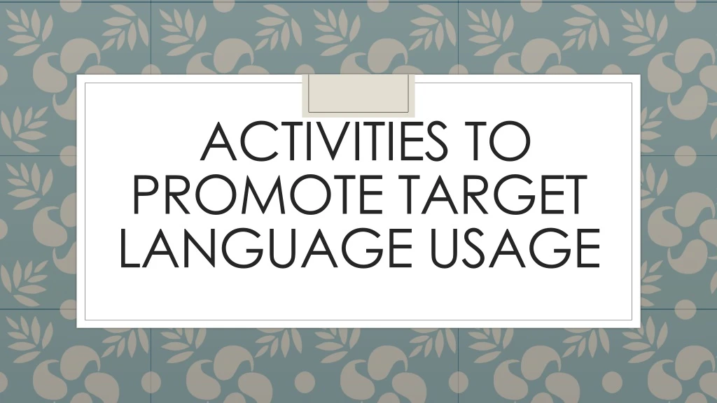 activities to promote target language usage