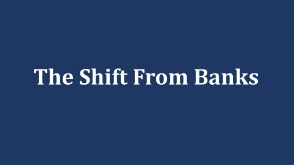 The Shift From Banks