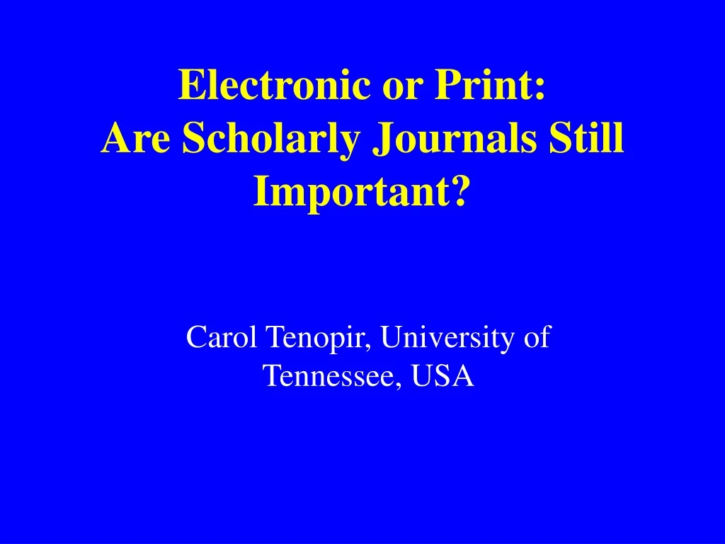 electronic or print are scholarly journals still important