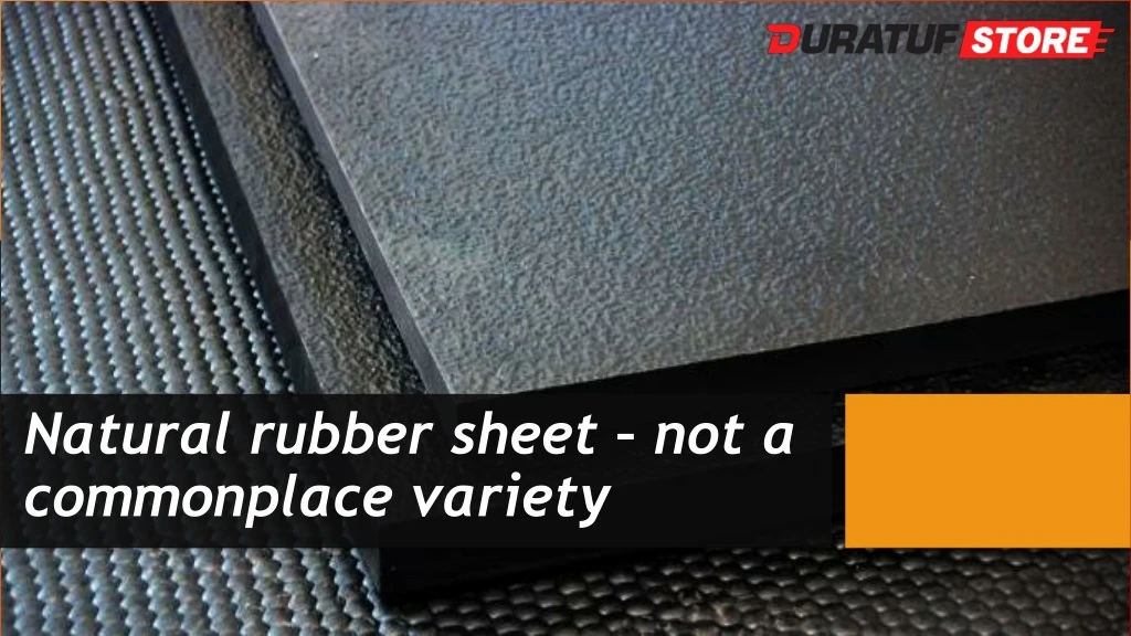 natural rubber sheet not a commonplace variety