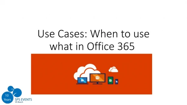 Use Cases: When to use what in Office 365 