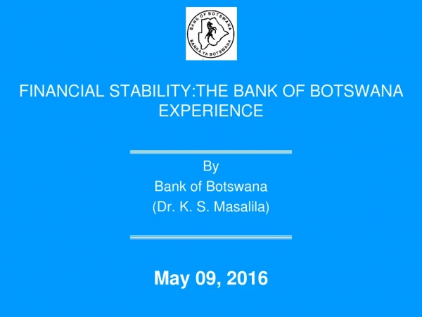 FINANCIAL STABILITY:THE BANK OF BOTSWANA EXPERIENCE