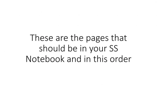 These are the pages that should be in your SS Notebook and in this order