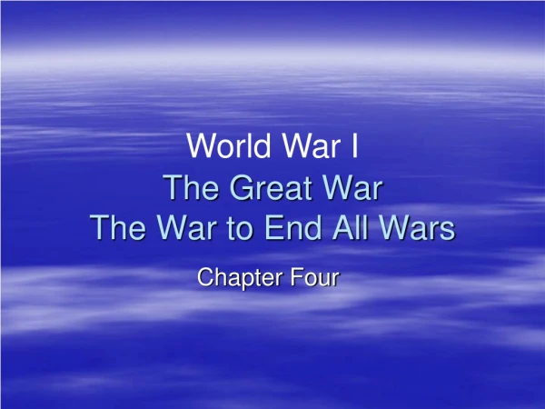 The Great War The War to End All Wars