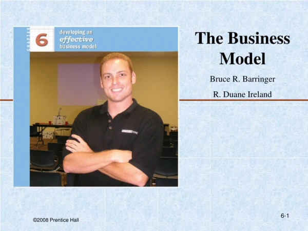 The Business Model Bruce R. Barringer R. Duane Ireland