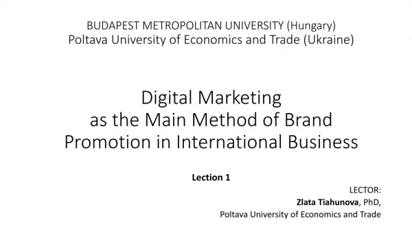 Lection 1 LECTOR: Zlata Tiahunova , PhD , Poltava University of Economics and Trade