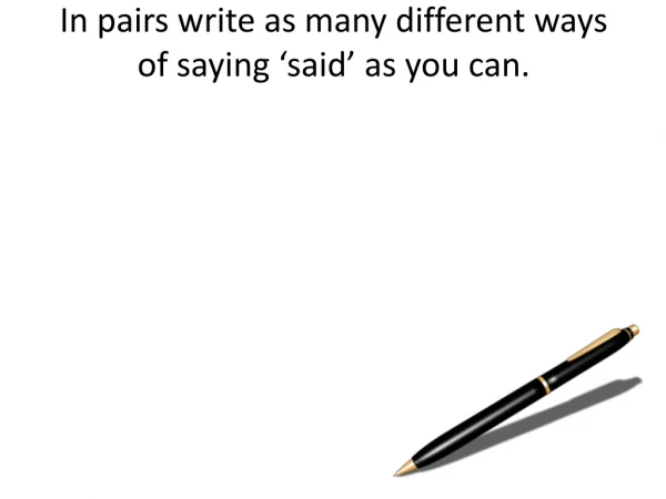 In pairs write as many different ways of saying ‘said’ as you can.