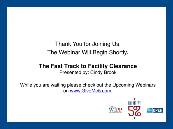 Thank You for Joining Us, The Webinar Will Begin Shortly . The Fast Track to Facility Clearance