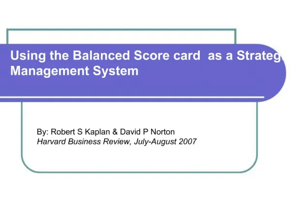 Using the Balanced Score card as a Strategic Management System