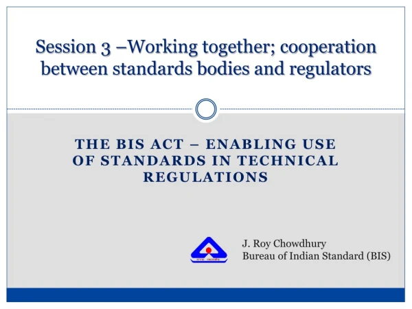 Session 3 –Working together; cooperation between standards bodies and regulators