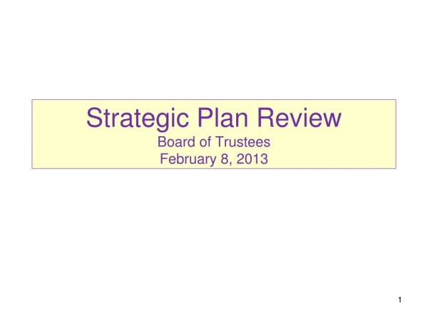 Strategic Plan Review Board of Trustees February 8, 2013