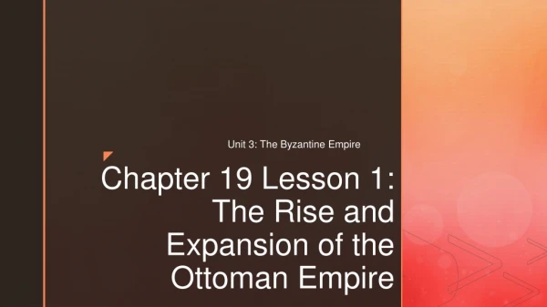 Chapter 19 Lesson 1: The Rise and Expansion of the Ottoman Empire