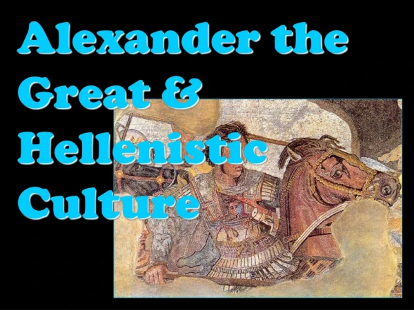Alexander the Great &amp; Hellenistic Culture