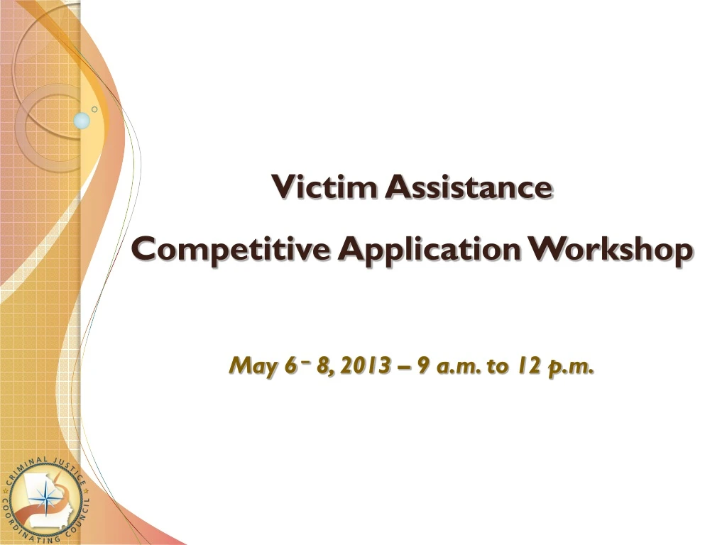 victim assistance competitive application workshop may 6 8 2013 9 a m to 12 p m