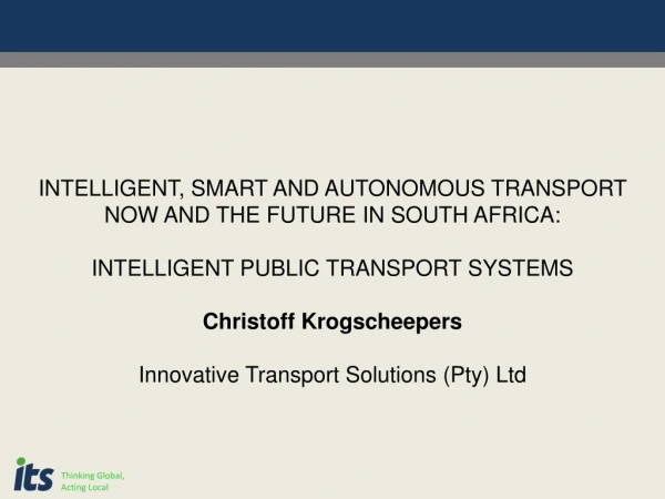 INTELLIGENT, SMART AND AUTONOMOUS TRANSPORT NOW AND THE FUTURE IN SOUTH AFRICA: