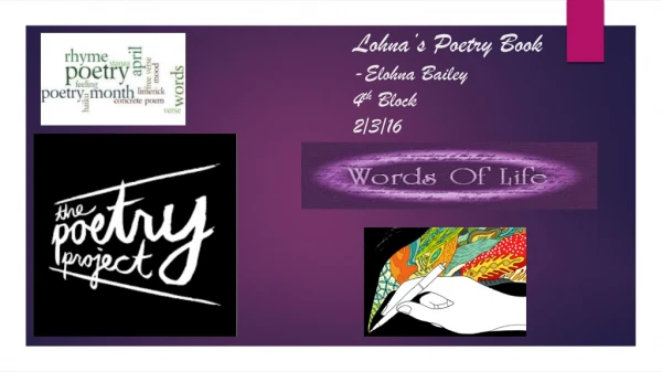 Lohna’s Poetry Book -Elohna Bailey 4 th Block 2/3/16