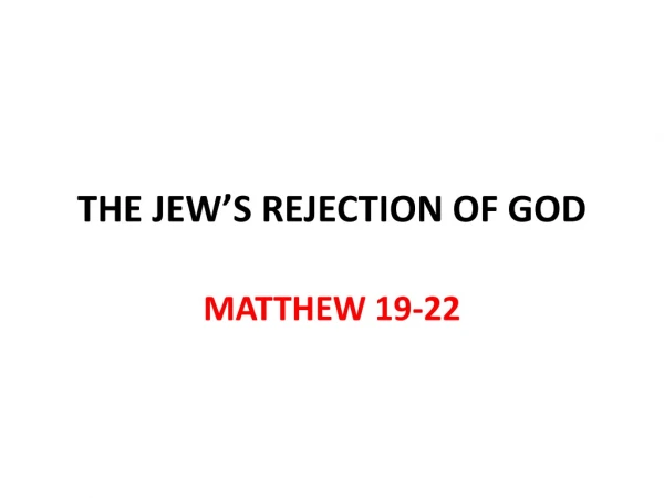 THE JEW’S REJECTION OF GOD