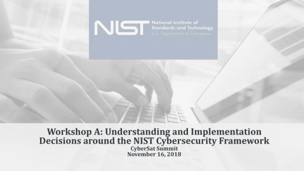 Workshop A: Understanding and Implementation Decisions around the NIST Cybersecurity Framework