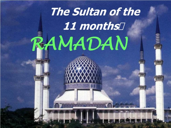 The Sultan of the 11 months RAMADAN