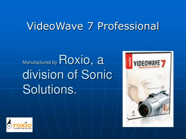 Manufactured by Roxio, a division of Sonic Solutions.