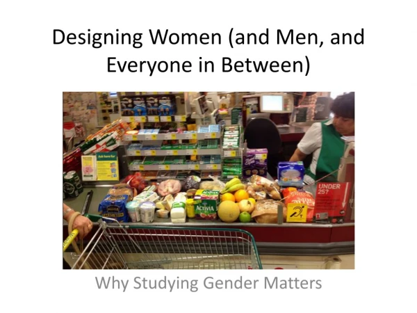 Designing Women (and Men, and Everyone in Between)