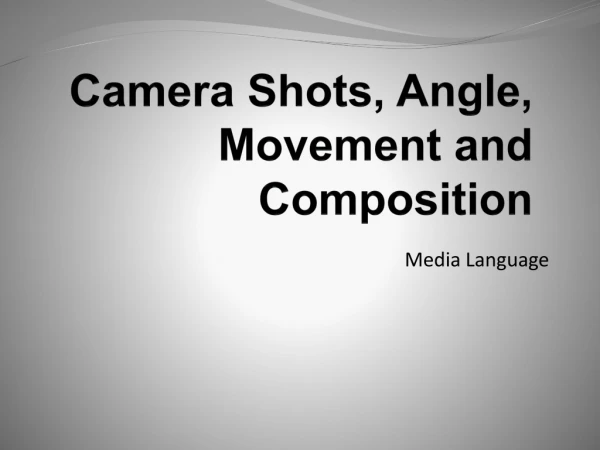Camera Shots, Angle, Movement and Composition