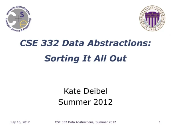 CSE 332 Data Abstractions : Sorting It All Out