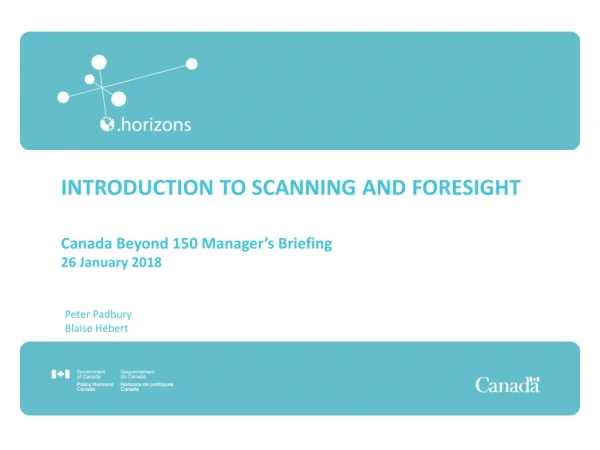 INTRODUCTION TO SCANNING AND FORESIGHT Canada Beyond 150 Manager’s Briefing 26 January 2018