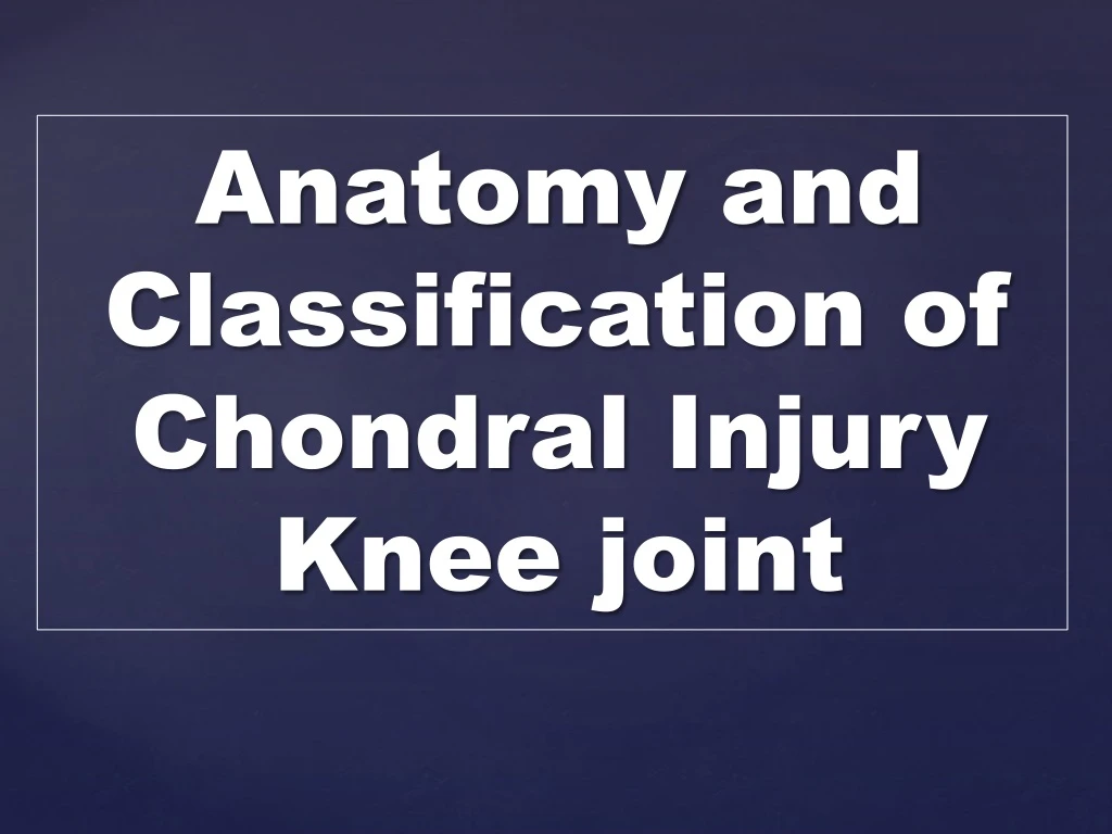 anatomy and classification of chondral injury
