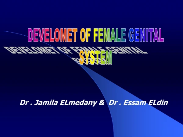 DEVELOMET OF FEMALE GENITAL SYSTEM