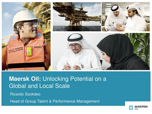 Maersk Oil: Unlocking Potential on a Global and Local Scale