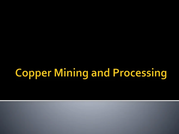 Copper Mining and Processing