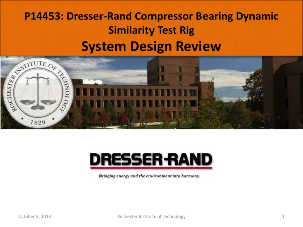 P14453: Dresser-Rand Compressor Bearing Dynamic Similarity Test Rig System Design Review