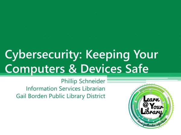 Cybersecurity: Keeping Your Computers &amp; Devices Safe