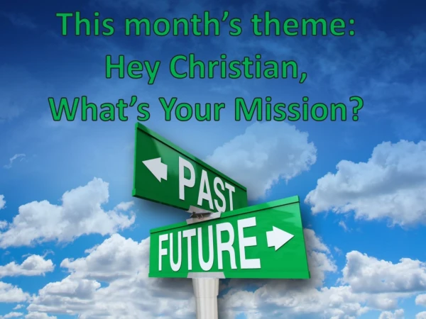 This month’s theme: Hey Christian, What’s Your Mission?