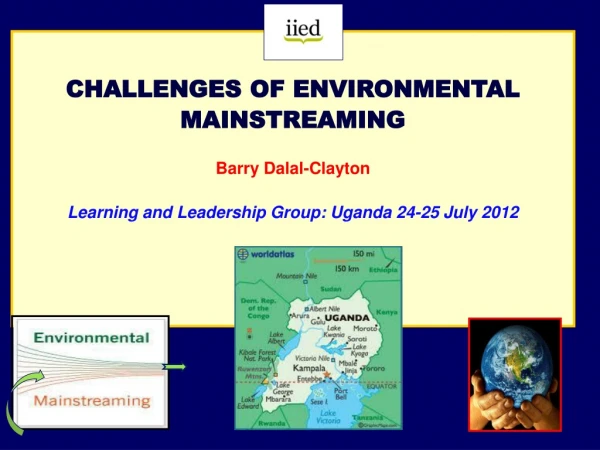 CHALLENGES OF ENVIRONMENTAL MAINSTREAMING Barry Dalal-Clayton