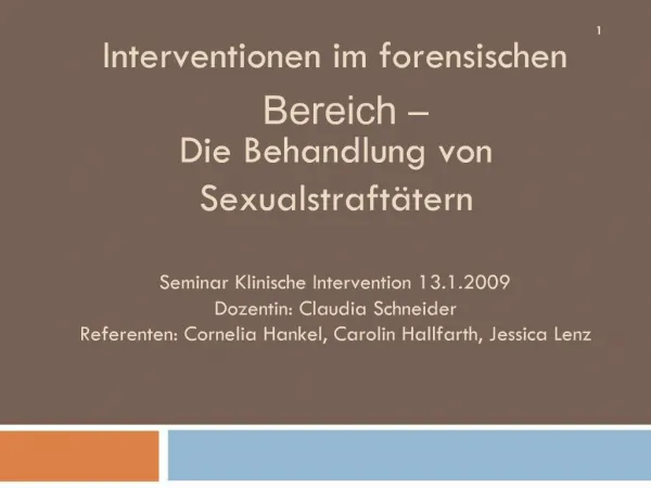 Interventionen im forensischen Bereich Die Behandlung von Sexualstraft tern Seminar Klinische Intervention 13.1.2009