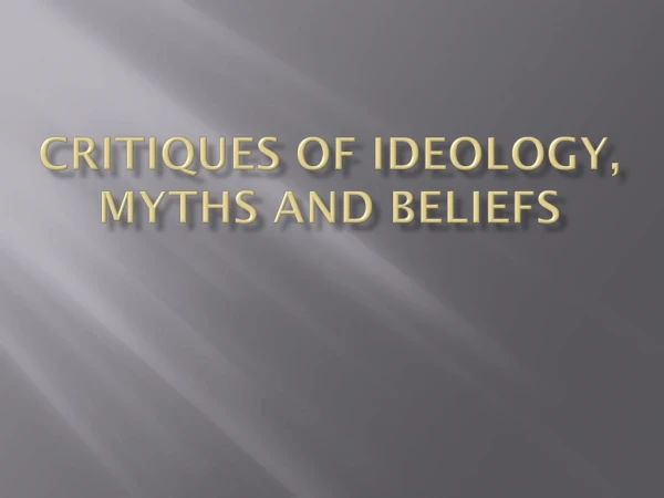 Critiques of ideology, myths and beliefs