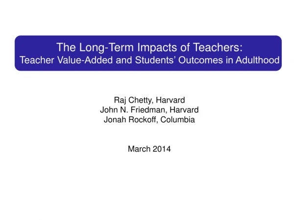 The Long-Term Impacts of Teachers: Teacher Value-Added and Students’ Outcomes in Adulthood