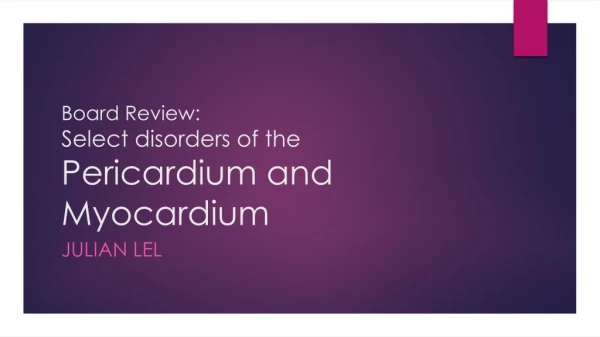 Board Review: Select d isorders of the Pericardium and Myocardium