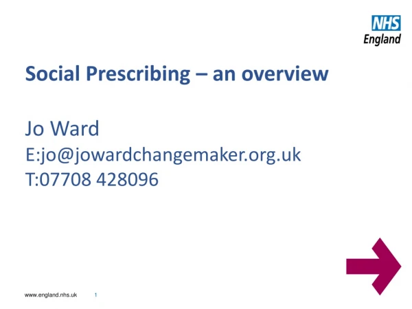 Social Prescribing – an overview Jo Ward E:jo@jowardchangemaker.uk T:07708 428096