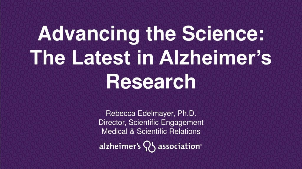 advancing the science the latest in alzheimer s research