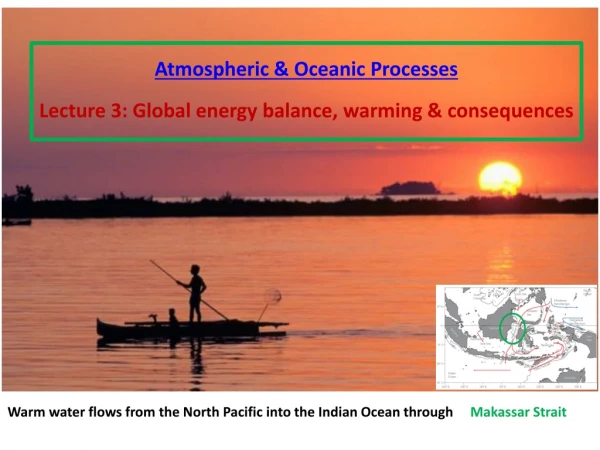 Atmospheric &amp; Oceanic Processes Lecture 3: Global energy balance, warming &amp; consequences