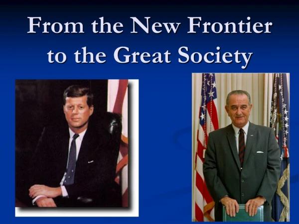 From the New Frontier to the Great Society