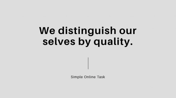 We distinguish our selves by quality. - Simple Onlinetask